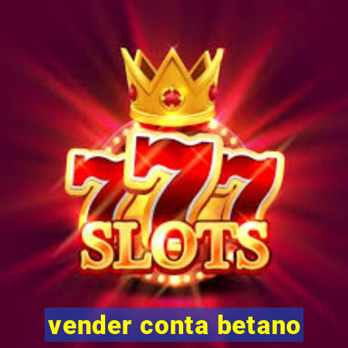 vender conta betano